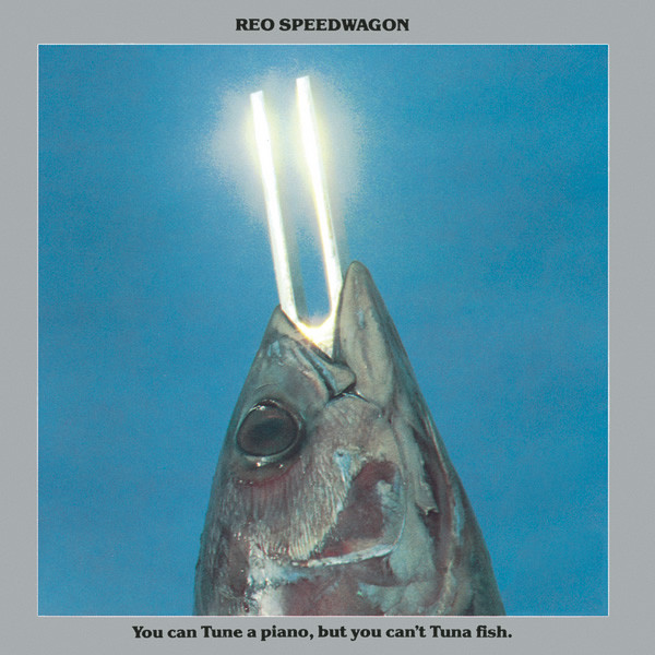 REO Speedwagon ‎– You Can Tune A Piano, But You Can’t Tuna Fish